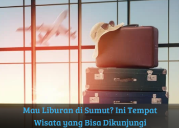 Mau Liburan di Sumut? Ini Tempat Wisata yang Bisa Dikunjungi