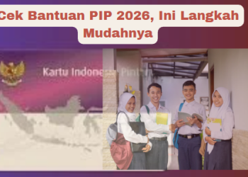Cek Bantuan PIP 2026, Ini Langkah Mudahnya