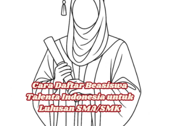 Cara Daftar Beasiswa Talenta Indonesia untuk Lulusan SMA/SMK