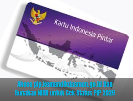 Akses pip.kemendikdasmen.go.id Dan Gunakan NISN untuk Cek Status PIP 2026