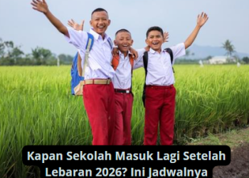 Kapan Sekolah Masuk Lagi Setelah Lebaran 2026? Ini Jadwalnya