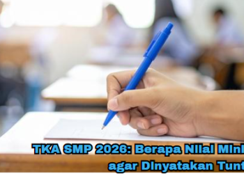 TKA SMP 2026: Berapa Nilai Minimal agar Dinyatakan Tuntas?