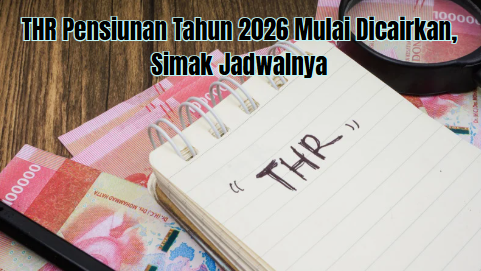 THR Pensiunan Tahun 2026 Mulai Dicairkan, Simak Jadwalnya