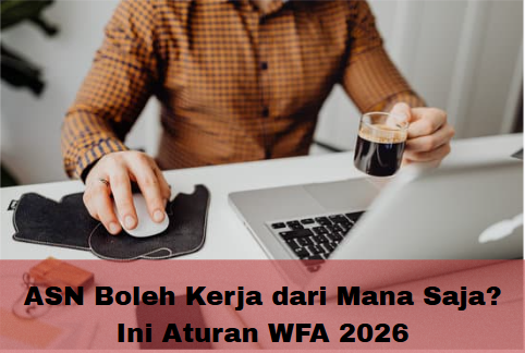 ASN Boleh Kerja dari Mana Saja? Ini Aturan WFA 2026