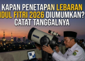 Kapan Penetapan Lebaran Idul Fitri 2026 Diumumkan? Catat Tanggalnya