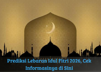Prediksi Lebaran Idul Fitri 2026, Cek Informasinya di Sini