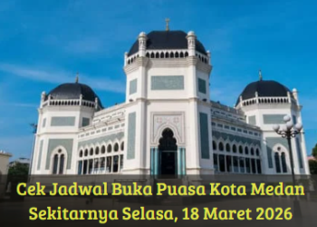 Cek Jadwal Buka Puasa Kota Medan Sekitarnya Selasa, 18 Maret 2026