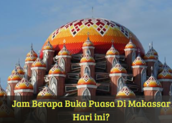 Jam Berapa Buka Puasa Di Makassar Hari ini?