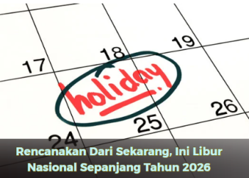 Rencanakan Dari Sekarang, Ini Libur Nasional Sepanjang Tahun 2026