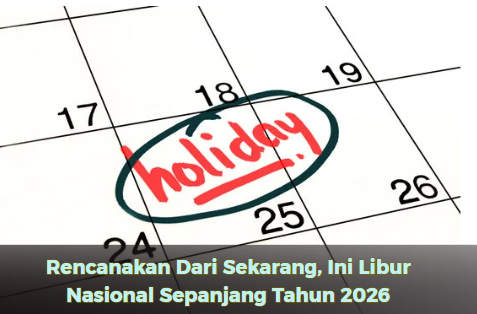 Rencanakan Dari Sekarang, Ini Libur Nasional Sepanjang Tahun 2026