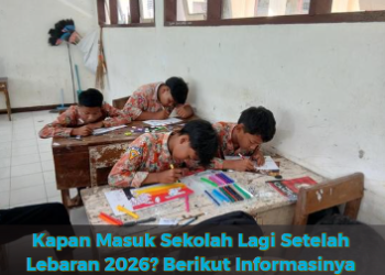 Kapan Masuk Sekolah Lagi Setelah Lebaran 2026? Berikut Informasinya