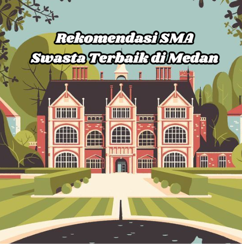 Rekomendasi SMA Swasta Terbaik di Medan