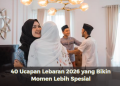 40 Ucapan Lebaran 2026 yang Bikin Momen Lebih Spesial