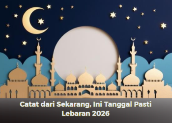 Catat dari Sekarang, Ini Tanggal Pasti Lebaran 2026