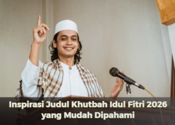 Inspirasi Judul Khutbah Idul Fitri 2026 yang Mudah Dipahami