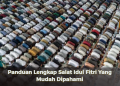 Panduan Lengkap Salat Idul Fitri Yang Mudah Dipahami