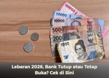 Lebaran 2026, Bank Tutup atau Tetap Buka? Cek di Sini