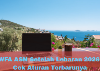 WFA ASN Setelah Lebaran 2026, Cek Aturan Terbarunya