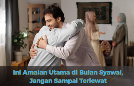 Ini Amalan Utama di Bulan Syawal, Jangan Sampai Terlewat