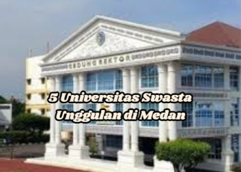 5 Universitas Swasta Unggulan di Medan