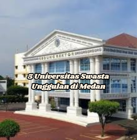 5 Universitas Swasta Unggulan di Medan