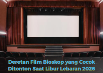 Deretan Film Bioskop yang Cocok Ditonton Saat Libur Lebaran 2026