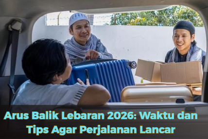 Arus Balik Lebaran 2026: Waktu dan Tips Agar Perjalanan Lancar