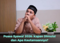 Puasa Syawal 2026: Kapan Dimulai dan Apa Keutamaannya?