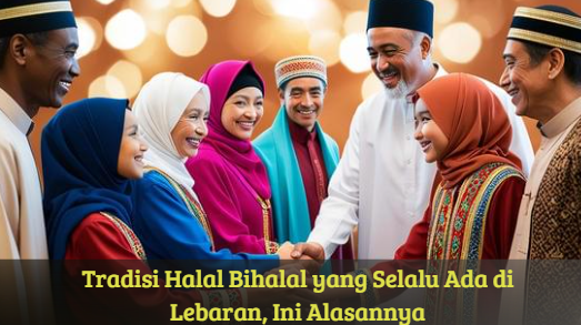 Tradisi Halal Bihalal yang Selalu Ada di Lebaran, Ini Alasannya