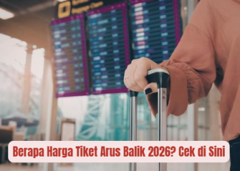Berapa Harga Tiket Arus Balik 2026? Cek di Sini