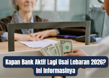 Kapan Bank Aktif Lagi Usai Lebaran 2026? Ini Informasinya