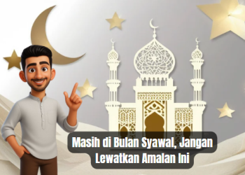 Masih di Bulan Syawal, Jangan Lewatkan Amalan Ini