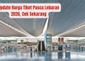 Update Harga Tiket Pasca Lebaran 2026, Cek Sekarang
