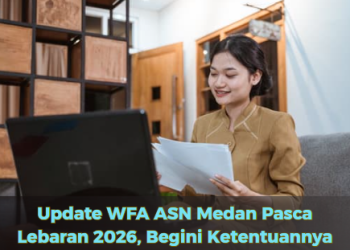 Update WFA ASN Medan Pasca Lebaran 2026, Begini Ketentuannya