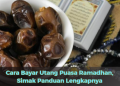 Cara Bayar Utang Puasa Ramadhan, Simak Panduan Lengkapnya