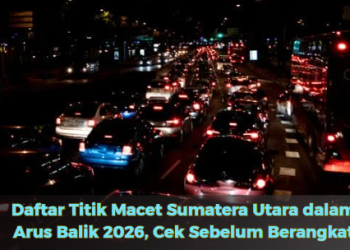 Daftar Titik Macet Sumatera Utara dalam Arus Balik 2026, Cek Sebelum Berangkat