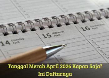 Tanggal Merah April 2026 Kapan Saja? Ini Daftarnya