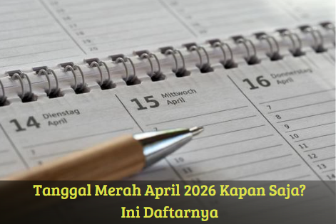 Tanggal Merah April 2026 Kapan Saja? Ini Daftarnya