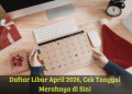 Daftar Libur April 2026, Cek Tanggal Merahnya di Sini