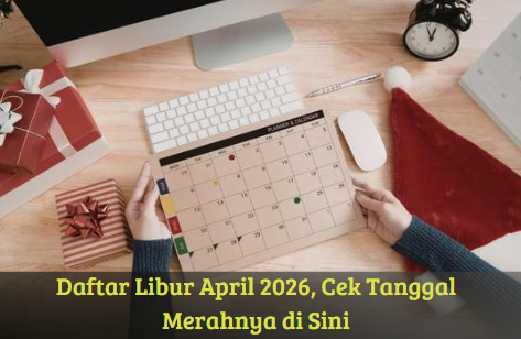 Daftar Libur April 2026, Cek Tanggal Merahnya di Sini