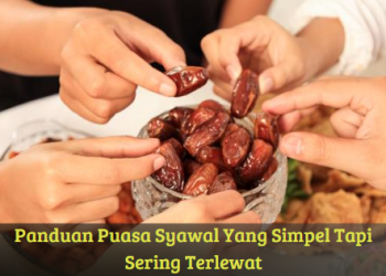 Panduan Puasa Syawal Yang Simpel Tapi Sering Terlewat
