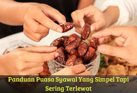 Panduan Puasa Syawal Yang Simpel Tapi Sering Terlewat