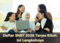 Daftar SNBT 2026 Tanpa Ribet, Ini Langkahnya