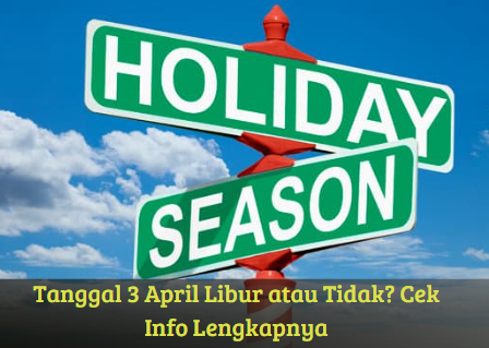 Tanggal 3 April Libur atau Tidak? Cek Info Lengkapnya