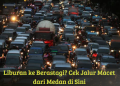 Liburan ke Berastagi? Cek Jalur Macet dari Medan di Sini