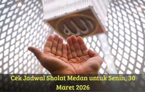 Cek Jadwal Sholat Medan untuk Senin, 30 Maret 2026