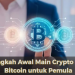 Langkah Awal Main Crypto dan Bitcoin untuk Pemula