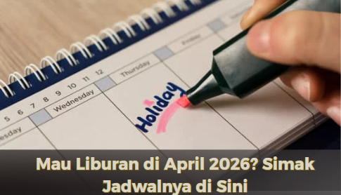 Mau Liburan di April 2026? Simak Jadwalnya di Sini