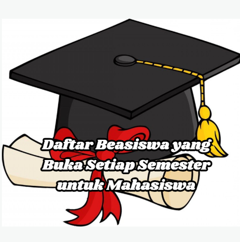 Daftar Beasiswa yang Buka Setiap Semester untuk Mahasiswa