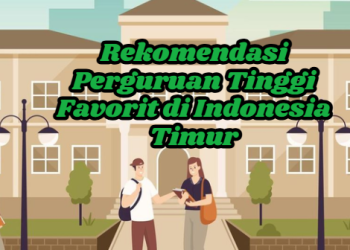 Rekomendasi Perguruan Tinggi Favorit di Indonesia Timur